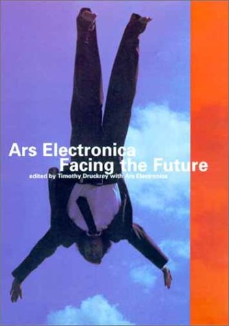 Ars Electronica: Facing the Future - A Survey of Two Decades (Electronic Culture: History, Theory and Practice)