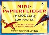 Minipapierflieger - 12 Modelle zum Falten - Ken Blackburn, Jeff Lammers