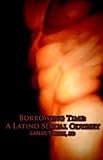 Borrowing Time: A Latino Sexual Odyssey