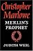Christopher Marlowe: Merlin's Prophet