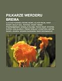 Pikarze Werderu Brema: Claudio Pizarro, Pierre Wome, Oliver Reck, Hany Ramzy, Mesut Özil, Raphaël Wicky, Heimo Pfeifenberger, Miroslav Klose (Polish Edition)