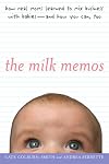 The Milk Memos: How Real Moms Learned to Mix Business with Babies-and How You Can, Too
