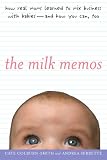 The Milk Memos: How Real Moms Learned to Mix Business with Babies-and How You Can, Too