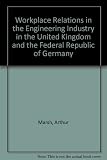 Workplace relations in the engineering industry in the UK and the Federal Republic of Germany