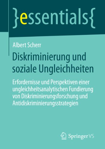 Diskriminierung und soziale Ungleichheiten: Erfordernisse und Perspektiven einer ungleichheitsanalytischen Fundierung von Diskriminierungsforschung und ... (essentials) (German Edition)