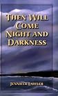 Then Will Come Night and Darkness