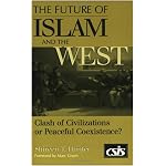 The Future of Islam and the West: Clash of Civilizations or Peaceful Coexistence? book cover