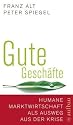 Gute Geschäfte: Humane Marktwirtschaft als Ausweg aus der Krise