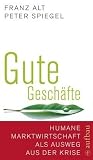 Produkt-Bild: Gute Gesch&auml;fte: Humane Marktwirtschaft als Ausweg aus der Krise