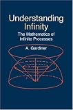 Understanding Infinity: The Mathematics of Infinite Processes