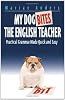 My Dog Bites the English Teacher: Practical Grammar Made Quick and Easy