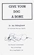 Give Your Dog a Bone: The Practical Commonsense Way to Feed Dogs