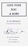 Give Your Dog a Bone: The Practical Commonsense Way to Feed Dogs for a Long Healthy Life