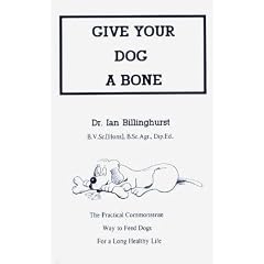 Give Your Dog a Bone: The Practical Commonsense Way to Feed Dogs