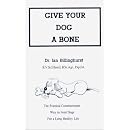 Give Your Dog a Bone: The Practical Commonsense Way to Feed Dogs for a Healthy Life