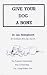 Give Your Dog a Bone: The Practical Commonsense Way to Feed Dogs For a Long Healthy Life