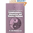 The Clinical Practice of Complementary, Alternative, and Western Medicine by  W. John Diamond