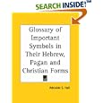 Glossary of Important Symbols in Their Hebrew, Pagan and Christian Forms by  Adelaide S. Hall