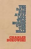 The Days Run Away Like Wild Horses over the Hills