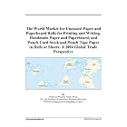 The World Market for Uncoated Paper and Paperboard Rolls for Printing and Writing,... by 