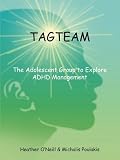 Books : TAGTEAM: The Adolescent Group to Explore ADHD Management