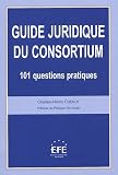 Revue Les Editions Efe  / Guide juridique du consortium : 101 questions pratiques