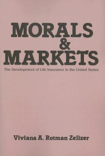 Morals and Markets: The Development of Life Insurance in the United States