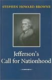 Jeffersons Call for Nationhood: The First Inaugural Address (Library of Presidential Rhetoric)