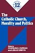 The Catholic Church, Morality and Politics (Readings in Moral Theology)