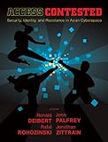 Access Contested: Security, Identity, and Resistance in Asian Cyberspace (Information Revolution and Global Politics)