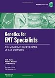 Genetics for ENT Specialists: The Molecular Genetic Basis of ENT Disorders