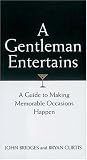 A Gentleman Entertains: A Guide to Making Memorable Occasions Happen