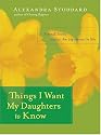 Things I Want My Daughters to Know: A Small Book About the Big Issues in Life