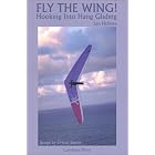 Fly the Wing: Hooking into Hang Gliding by Len Holmes