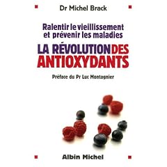 La r�volution des antioxydants : Ralentir le vieillissement et pr�venir les maladies