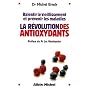 La r�volution des antioxydants : Ralentir le vieillissement et pr�venir les maladies
