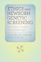 Ethics and Newborn Genetic Screening: New Technologies, New Challenges