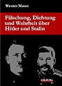 F&auml;lschung, Dichtung und Wahrheit &uuml;ber Hitler und Stalin