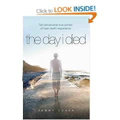 The Day I Died: Ten Remarkable True Stories of Near-death Experience