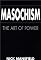 Masochism: The Art of Power