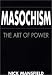 Masochism: The Art of Power