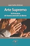 Arte Supremo: 50 Prácticas de buena atención al cliente (Spanish Edition)
