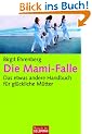Die Mami-Falle: Das etwas andere Handbuch f�r gl�ckliche M�tter