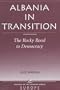 Albania In Transition: The Rocky Road To Democracy (Nations of the Modern World : Europe)