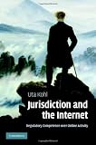 Jurisdiction and the Internet: Regulatory Competence over Online Activity Image of Jurisdiction and the Internet: Regulatory Competence over Online Activity