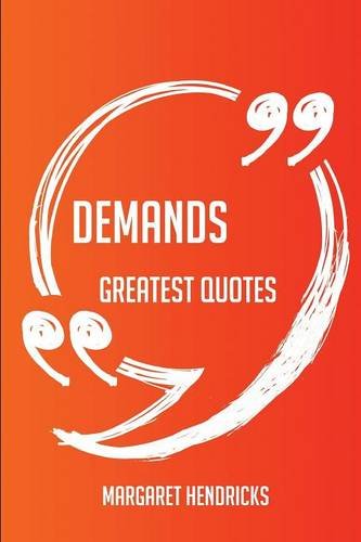 Demands Greatest Quotes - Quick, Short, Medium Or Long Quotes. Find The Perfect Demands Quotations For All Occasions - Spicing Up Letters, Speeches, And Everyday Conversations.