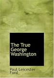 The True George Washington (Large Print Edition)