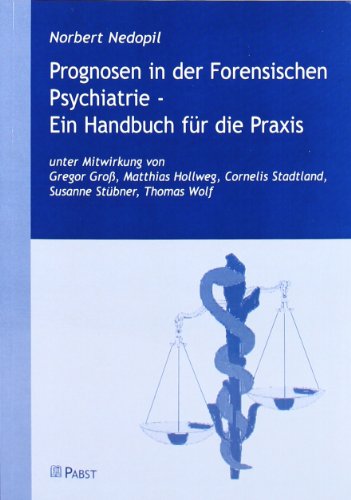 Prognosen in der Forensischen Psychiatrie - Ein Handbuch für die Praxis Prognosen in der Forensischen Psychiatrie - Ein Handbuch für die Praxis