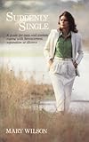 Suddenly single : a guide for men and women coping with bereavement, separation or divorce