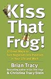 Kiss that frog! : 12 great ways to turn negatives into positives in your life and work
